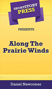 Short Story Press Presents Along The Prairie Winds - 9781648912412