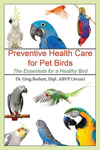 Preventative Health Care for Pet Birds: The Essentials for a Healthy Bird - 9781647041113
