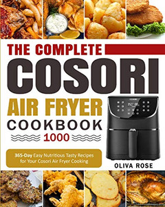 The Complete Cosori Air Fryer Cookbook 1000: 365-Day Easy Nutritious Tasty Recipes for Your Cosori Air Fryer Cooking (COSORI Air Fryer Max XL & COSORI Smart WiFi Air Fryer Cookbook) - 9781637839478 The Complete Cosori Air Fryer Cookbook 1000: 365-Day Easy Nutritious Tasty Recipes for Your Cosori Air Fryer Cooking (COSORI Air Fryer Max XL & COSORI Smart WiFi Air Fryer Cookbook) - 9781637839478