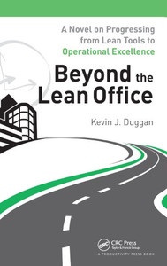 Beyond the Lean Office: A Novel on Progressing from Lean Tools to Operational Excellence