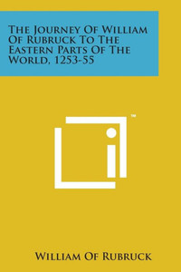 The Journey of William of Rubruck to the Eastern Parts of the World, 1253-55