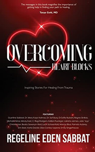 Overcoming Heart Blocks: Inspiring Stories for Healing from Trauma - 9781637921968