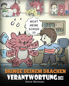 Bringe deinem Drachen Verantwortung bei: (Train Your Dragon To Be Responsible) Bringe deinem Drachen Verantwortung bei. Eine s??e Kindergeschichte um ... (My Dragon Books Deutsch) (German Edition) - 9781649160140