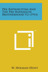 Pre-Raphaelitism and the Pre-Raphaelite Brotherhood V2 (1914)