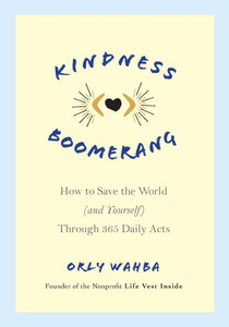 Kindness Boomerang: How to Save the World (and Yourself) Through 365 Daily Acts