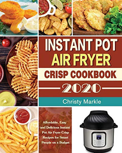 Instant Pot Air Fryer Crisp Cookbook -2020: Affordable, Easy and Delicious Instant Pot Air Fryer Crisp Recipes for Smart People on a Budget - 9781649840868 Instant Pot Air Fryer Crisp Cookbook -2020: Affordable, Easy and Delicious Instant Pot Air Fryer Crisp Recipes for Smart People on a Budget - 9781649840868