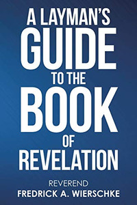 A Layman?s Guide to the Book of Revelation - 9781664201484 A Layman?s Guide to the Book of Revelation - 9781664201484