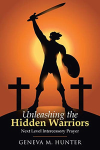 Unleashing the Hidden Warriors: Next Level Intercessory Prayer - 9781664201613 Unleashing the Hidden Warriors: Next Level Intercessory Prayer - 9781664201613