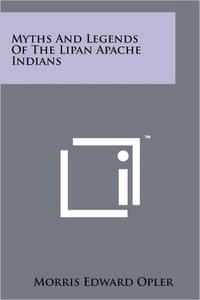 Myths And Legends Of The Lipan Apache Indians