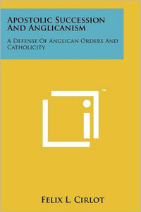 Apostolic Succession And Anglicanism: A Defense Of Anglican Orders And Catholicity