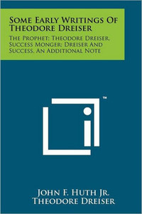 Some Early Writings of Theodore Dreiser: The Prophet; Theodore Dreiser, Success Monger; Dreiser and Success, an Additional Note