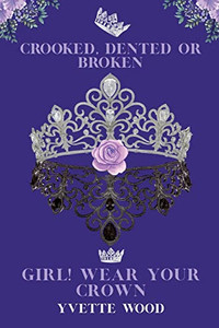 Crooked, Dented or Broken. Girl! Wear your Crown - 9781685150792 Crooked, Dented or Broken. Girl! Wear your Crown - 9781685150792