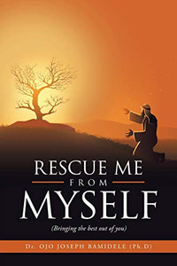 Rescue Me from Myself: (Bringing the Best out of You) - 9781664121836