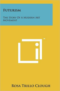 Futurism: The Story Of A Modern Art Movement