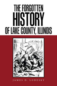 The Forgotten History of Lake County, Illinois - 9781664137042 The Forgotten History of Lake County, Illinois - 9781664137042