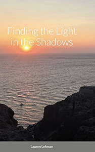 Finding the Light in the Shadows - 9781716381034 Finding the Light in the Shadows - 9781716381034