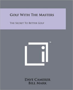 Golf with the Masters: The Secret to Better Golf