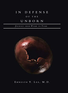 In Defense of the Unborn: Journey from Womb to Tomb - 9781664135307