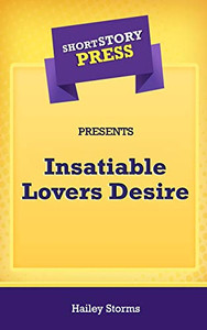 Short Story Press Presents Insatiable Lovers Desire - 9781648911644 Short Story Press Presents Insatiable Lovers Desire - 9781648911644