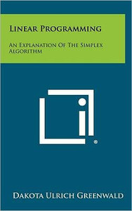 Linear Programming: An Explanation of the Simplex Algorithm