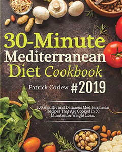 30-Minute Mediterranean Diet Cookbook: 100 Healthy and Delicious Mediterranean Recipes That are Cooked in 30 Minutes for Weight Loss - 9781637330074 30-Minute Mediterranean Diet Cookbook: 100 Healthy and Delicious Mediterranean Recipes That are Cooked in 30 Minutes for Weight Loss - 9781637330074