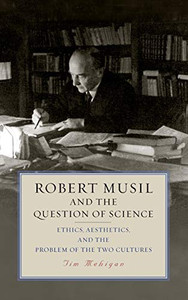 Robert Musil and the Question of Science: Ethics, Aesthetics, and the Problem of the Two Cultures (Studies in German Literature Linguistics and Culture) (Volume 208) Robert Musil and the Question of Science: Ethics, Aesthetics, and the Problem of the Two Cultures (Studies in German Literature Linguistics and Culture) (Volume 208)