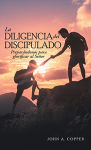 La Diligencia Del Discipulado: Preparándonos Para Glorificar Al Señor (Spanish Edition) - 9781664245426 La Diligencia Del Discipulado: Preparándonos Para Glorificar Al Señor (Spanish Edition) - 9781664245426