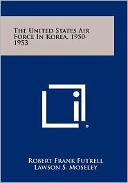 The United States Air Force In Korea, 1950-1953