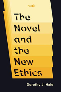 The Novel and the New Ethics (Post*45) The Novel and the New Ethics (Post*45)
