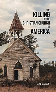 The Killing of the Christian Church in America - 9781698700113 The Killing of the Christian Church in America - 9781698700113
