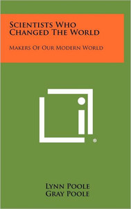 Scientists Who Changed the World: Makers of Our Modern World