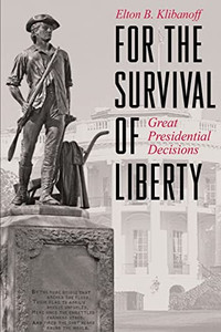 For the Survival of Liberty: Great Presidential Decisions - 9781647197964 For the Survival of Liberty: Great Presidential Decisions - 9781647197964