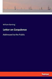 Letter on Corpulence: Addressed to the Public