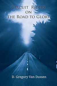 Circuit Riders on the Road to Glory - 9781609471668