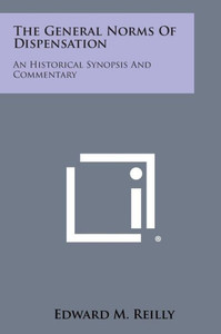 The General Norms of Dispensation: An Historical Synopsis and Commentary