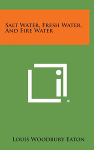 Salt Water, Fresh Water, and Fire Water