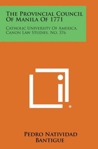 The Provincial Council of Manila of 1771: Catholic University of America, Canon Law Studies, No. 376
