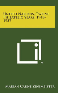 United Nations, Twelve Philatelic Years, 1945-1957