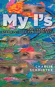 My I's: Isms, Ignorance, Interrelationships, and Insights - 9781641118514 My I's: Isms, Ignorance, Interrelationships, and Insights - 9781641118514