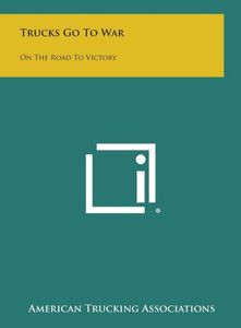 Trucks Go to War: On the Road to Victory