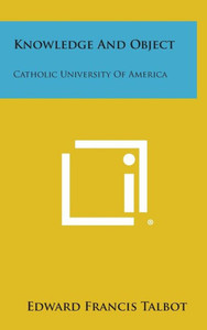 Knowledge And Object: Catholic University Of America