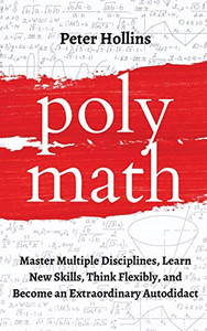 Polymath: Master Multiple Disciplines, Learn New Skills, Think Flexibly, and Become an Extraordinary Autodidact - 9781647431624 Polymath: Master Multiple Disciplines, Learn New Skills, Think Flexibly, and Become an Extraordinary Autodidact - 9781647431624