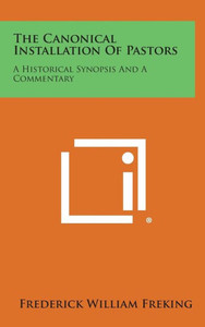 The Canonical Installation of Pastors: A Historical Synopsis and a Commentary