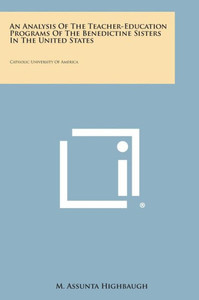 An Analysis of the Teacher-Education Programs of the Benedictine Sisters in the United States: Catholic University of America