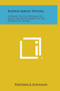 Radiocarbon Dating: A Report on the Program to Aid in the Development of the Method of Dating