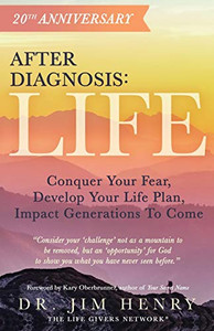 After Diagnosis: LIFE: Conquer Your Fear, Develop Your Life Plan, Impact Generations to Come - 9781647460655