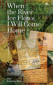 When the River Ice Flows, I Will Come Home: A Memoir When the River Ice Flows, I Will Come Home: A Memoir