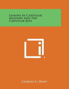 Lessons in Capitular Masonry and the Capitular Rite