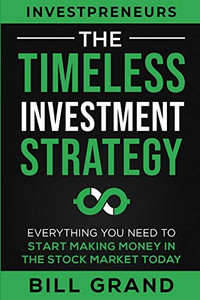 The Timeless Investment Strategy: Everything You Need To Start Making Money In The Stock Market Today - 9781690409502