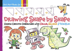Drawing Shape by Shape: Create Cartoon Characters with Circles, Squares & Triangles (Volume 1)